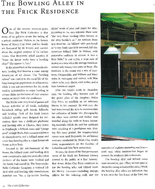 Here's an article on the bowling alley from The Frick's members magazine.